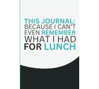 This journal: Because I can't even remember what i had for lunch - Notizbuch DIN A5: Perfektes Geschenk für Arbeit, Studium und Schule