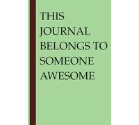 This Journal Belongs to Someone Awesome:: A Fun & Positive Gift Notebook for Parent, Family and Friends