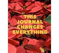 This Journal Changes Everything: The Science, Ritual, and Art of Journaling