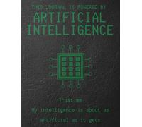 This Journal is Powered by Artificial Intelligence Trust Me... My intelligence is about as artificial as it gets: 8.5X11" 184 blank lined cream pages ... on faux black leather texture cover image