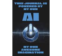 This Journal is Powered by My Own AI... My Own AWESOME IMAGINATION: 6X9" 184 blank lined cream pages funny AI/IT/Sci-Fi-themed gift writing notebook