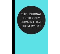 This Journal Is The Only Privacy I Have From My Cat: Funny Useful Lined Notebook Conversation Starter Perfect Gift for Friends Family and Coworkers