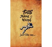 This Journal is Weird......Just like me.: A doodle-packed space for chaotic thoughts and quiet moments.