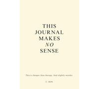 This Journal Makes No Sense - Funny Guided Daily Journal for Stress Relief, Mindfulness, Happiness & Self-Reflection - Uplifting, Chaos Therapy, and Self Care Gift for Women & Men