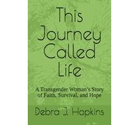 This Journey Called Life: A Transgender Woman’s Story of Faith, Survival, and Hope