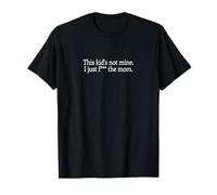 This Kid's Not Mine. I Just f The mom. Camiseta