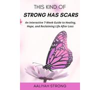 This Kind Of Strong Has Scars: An Interactive 7-Week Guide to Healing, Hope, and Reclaiming Life After Loss