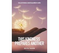 This Kindness Prepares Another: Every act of kindness creates the possibility for another.