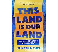 THIS LAND IS OUR LAND: An Immigrant’s Manifesto