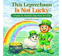 This Leprechaun Is Not Lucky: A Funny St. Patrick's Day Story for Kids