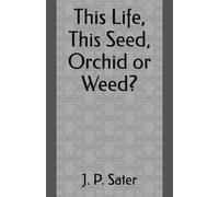 This Life, This Seed, Orchid or Weed? (Michael Ordeal)