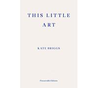 This Little Art: Kate Briggs