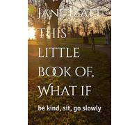 This little book of, What if: be kind, sit, go slowly