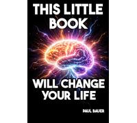 This Little Book Will Change Your Life: A 90-Day Guide to Manifestation and the Law of Attraction Through Daily Practice, Mental Focus, and Timeless Universal Principles