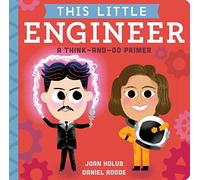 This Little Engineer: A Think-and-Do Primer