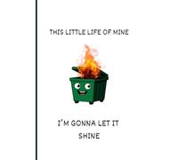 This Little Life of Mine, I'm Gonna Let It Shine Daily Journal: 6x9 Blank Lined Pages - Notebook, Gag Gift, Cute and Funny, Dark Humor, Adults