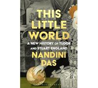 This Little World: A New History of Tudor and Stuart England