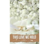 This Love We Hold: An Inspirational Journey to Curate Your Dream Celebration, Capture Precious Moments, and Organize Every Detail for a Perfect Day Together.