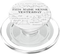 This Made Sense Yesterday - Funny Math, Physics, Algebra PopSockets PopGrip para MagSafe