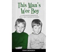 This Man’s Wee Boy: A Childhood Memoir of Peace and Trouble in Derry