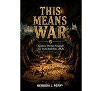 This Means War: Spiritual Warfare Strategies for Every Battlefield of Life