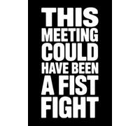 This Meeting Could Have Been a Fist Fight: Funny saying lined notebook: 6x9 110 page journal, diary, or logbook | Sarcastic witty gag gift for coworker, family or friend
