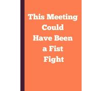 This Meeting Could Have Been a Fist Fight: Funny saying lined notebook: 6x9 110 page journal, diary, or logbook | Sarcastic witty gag gift for coworker, family or friend