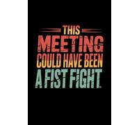 This Meeting Could Have Been a Fist Fight: Lined notebook