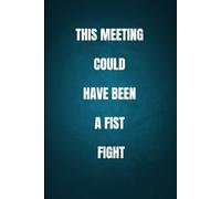 This Meeting Could Have Been a Fist Fight: Lined notebook