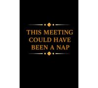This Meeting Could Have Been a Nap: hilarious notebook gag gift for co-workers, friends, boss and employee