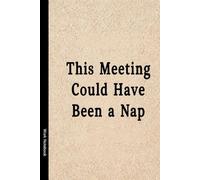 This Meeting Could Have Been a Nap: hilarious notebook gag gift for co-workers, friends, boss and employee