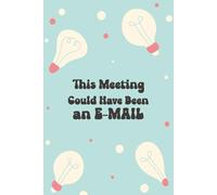 This Meeting Could Have Been an Email...: A Classic Lined Notebook: Capture Thoughts, Plans & Meeting Minutes
