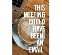 This Meeting Could Have Been an Email: A Journal for Corporate Nonsense
