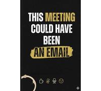 This Meeting Could Have Been an Email: Funny Office Humor Lined Journal for Work Notes, Meetings, and Passive-Aggressive Thoughts,6 x 9 inches 120 ... Meetings, Corporate Humor & Daily Notes