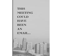 This Meeting Could Have Been An Email...: Funny Office Notebook for Coworkers, 6x9 Graph Paper Journal, Sarcastic Corporate Gag, 110 Quad Ruled Pages