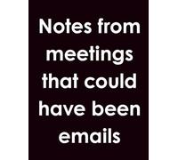 This Meeting Could Have Been an Email Notebook - Funny Office Journal, 75 Pages Lined Paper, Sarcastic Workplace Gag Gift for Coworkers, Bosses, and Office Humor Lovers