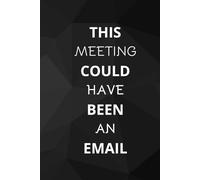 This Meeting Could Have Been An Email: Office Notebook White Elephant Secret Santa Funny Gift | 6x9” - 100 Pages