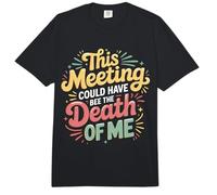 This Meeting Could Have Been The Death of Me - Comfort Colors Adult Heavyweight T-Shirt