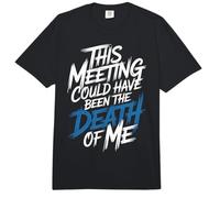 This Meeting Could Have Been The Death of Me - Comfort Colors Adult Heavyweight T-Shirt