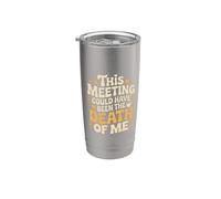 This Meeting Could Have Been The Death Of Me - Vaso térmico de acero inoxidable de doble pared