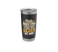 This Meeting Could Have Been The Death Of Me - Vaso térmico de acero inoxidable de doble pared