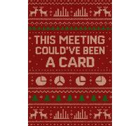 This Meeting Could’ve Been a Christmas Card: Funny Office Holiday Notebook | 120 Pages, Lined, 6×9 | Sarcastic Workplace Gift for Coworkers: Ugly ... Santa, Work Teams & Burnt-Out Employees