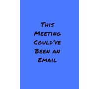 This Meeting Could’ve Been an Email: A Relatable Notebook for Overworked Employees and Office Survivors