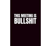 This Meeting Is Bullshit: 6x9 Blank Journal | Sweary Notebooks | Funny Notebook For Office | Coworker Funny Gift | Empty Journal Notebook | Coworker Gag Gift Journal