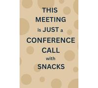 This Meeting is Just a Conference Call with Snacks: A Funny Lined Notebook for Writers, Overthinkers, Creative Chaos Lovers & List-Makers | 6x9” ... Novelty Gift | Ideal for Work School Office