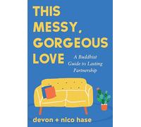 This Messy, Gorgeous Love: A Buddhist Guide to Lasting Partnership