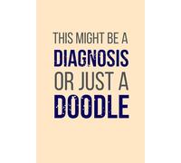 This Might Be a Diagnosis. Or Just a Doodle.: A lined notebook for doctors, residents, and med students who write faster than they think | 120 Pages, 6x9", Matte Cover