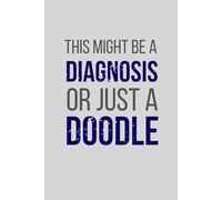 This Might Be a Diagnosis. Or Just a Doodle.: Funny clinical notes journal for healthcare professionals, scribblers, and sleep-deprived humans | 120 Pages, 6x9", Lined, Matte Cover