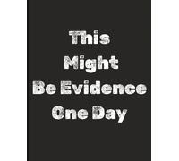 This Might Be Evidence One Day: Funny Journal and notebook | Gag gift for women, men and seniors. | 100 pages | 8.5 x 11