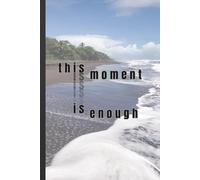 This Moment Is Enough: Motivational Gift Notebook Journal for Friends and Family